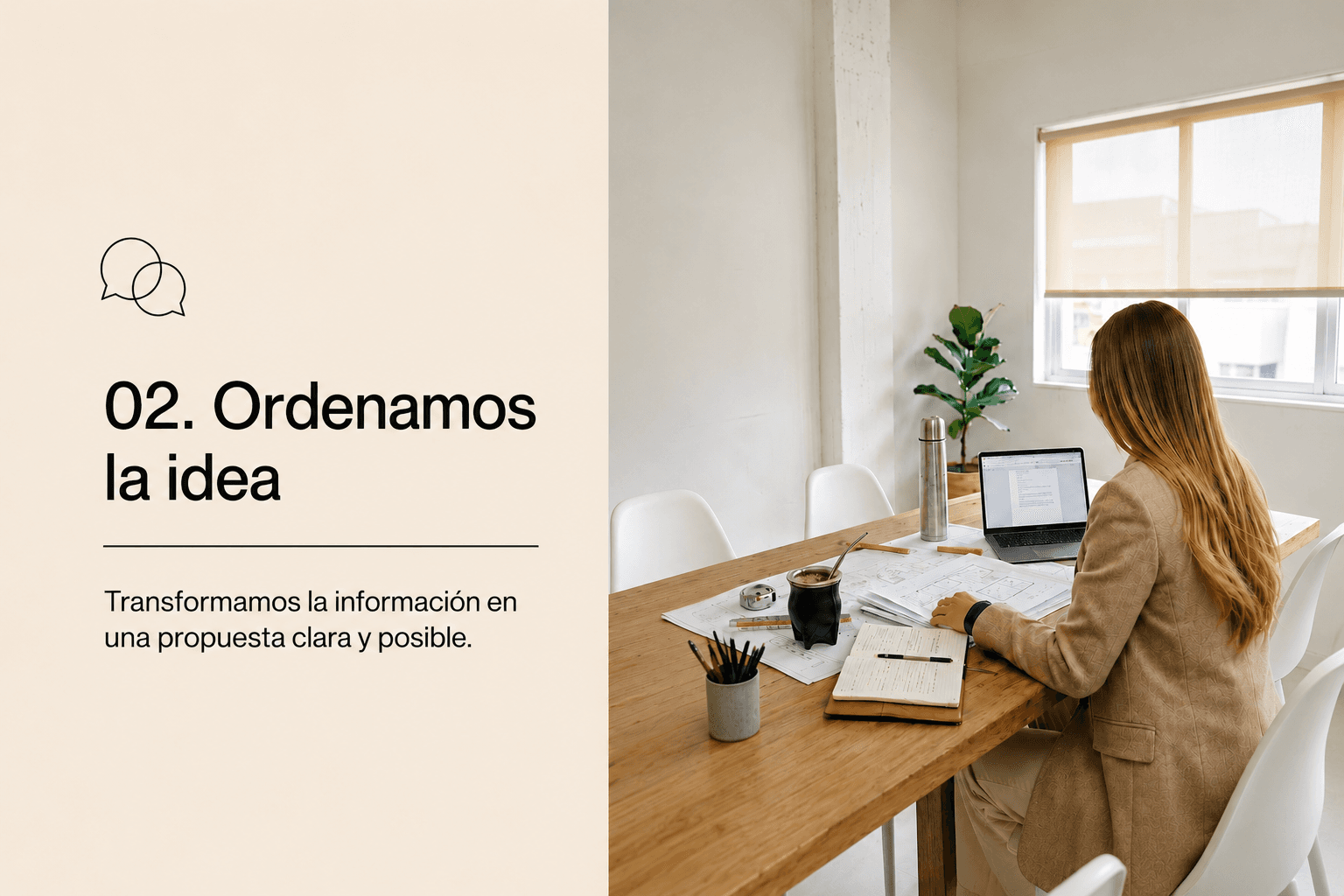 02. Ordenamos la idea — Transformamos la información en una propuesta clara y posible
